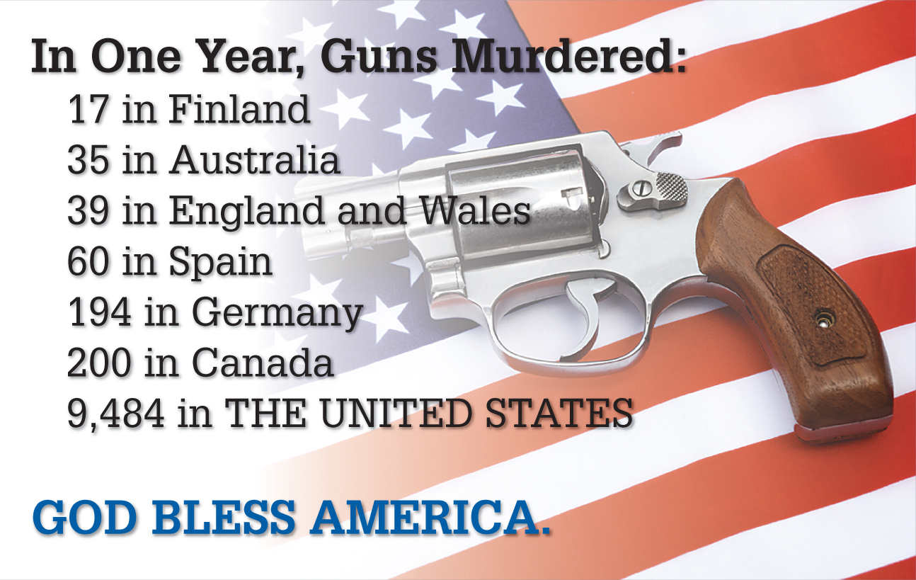 Image with the heading, “Advertising promoting gun safety”, with the image of flag of The United States of America, with a gun lying on the flag. The text on the image reads, “In One Year, Guns Murdered: 17 in Finland, 35 in Australia, 39 in England and Wales, 60 in Spain, 194 in Germany, 200 in Canada, and 9,484 in THE UNITED STATES”. Below it is written, “GOD BLESS AMERICA.”